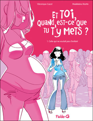 Celle qui ne voulait pas d'enfant (Et toi, quand est-ce que tu t'y mets, #1)