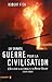 La grande guerre pour la civilisation : L'Occident à la conquête du Moyen-Orient (1979-2005)