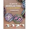 EL ARTE DE MODELAR FIMO CON LA TÉCNICA MILLEFIORI by Donna Kato