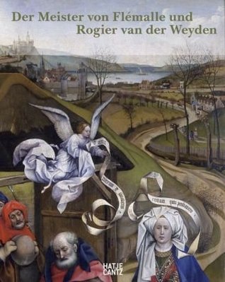 Der Meister Von FlÃ©malle Und Rogier Van Der Weyden