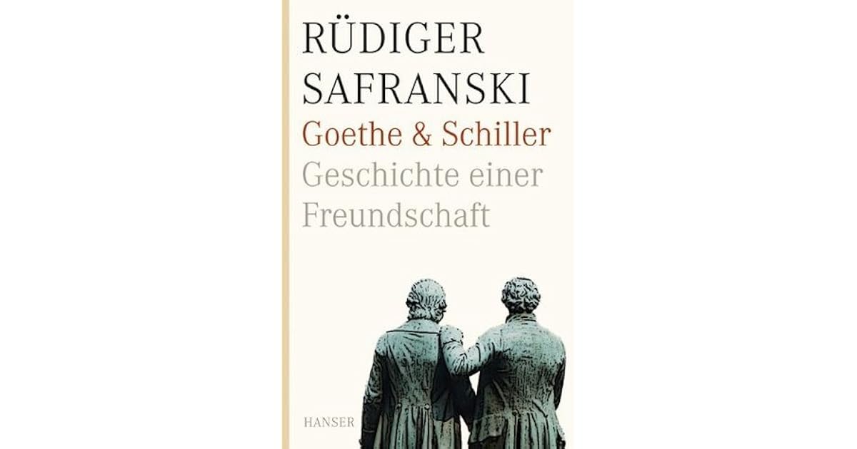 Goethe Und Schiller Freundschaft Zusammenfassung Goethe und Schiller. Geschichte einer Freundschaft by Rüdiger Safranski