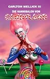 Die Kannibalen von Candyland by Carlton Mellick III