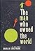 The Man Who Owned the World
