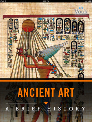 Ancient Art: A Brief History (Kindle Edition)