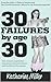 30 Failures by Age 30 by Katharine!