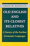 Old English and its Closest Relatives by Orrin W. Robinson