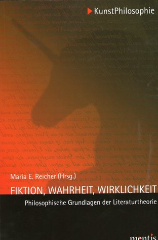 Fiktion, Wahrheit, Wirklichkeit: Philosophische Grundlagen Der Literaturtheorie. 3. Auflage (Kunstphilosophie) (German Edition)