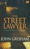 The Street Lawyer - Pengacara Jalanan by John Grisham