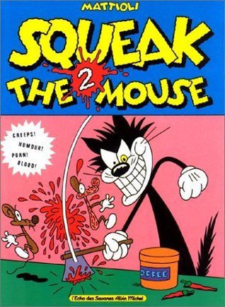 Squeak the Mouse - Tome 02: Creeps ! Humour ! Porn ! Blood !