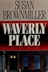 Waverly Place by Susan Brownmiller Waverly Place by Susan Brownmiller