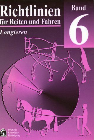 Richtlinien für Reiten und Fahren. Band 6. Longieren