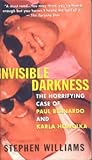 pdf download Invisible Darkness: The Horrifying Case of Paul Bernardo and Karla Holmolka