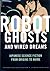 Robot Ghosts and Wired Dreams: Japanese Science Fiction from Origins to Anime