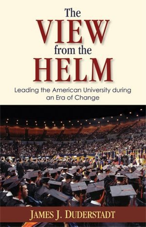 The View from the Helm: Leading the American University during an Era of Change