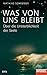 Was von uns bleibt: Über die Unsterblichkeit der Seele - Ein SPIEGEL-Buch