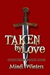 Taken by Love by Mindi Winters Taken by Love by Mindi Winters