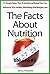 The Facts About Nutrition: 77 Simple Ways That A Nutritional Based Diet Can Influence Your Health, Well Being And Weight Loss - Volume #2