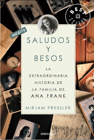 Saludos y besos: La extraordinaria historia de la familia de Ana Frank