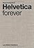 Helvetica Forever: Story of a Typeface