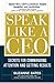 Speak Like a CEO : Secrets for Commanding Attention and Getting Results