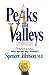 Peaks and Valleys: Making Good And Bad Times Work For You - At Work And In Life