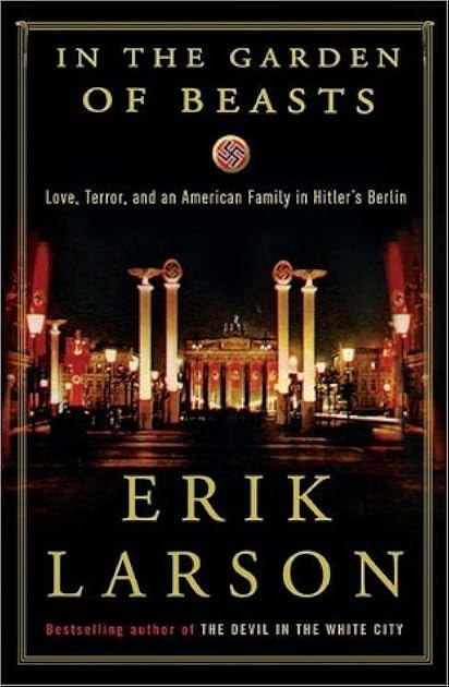 In the Garden of Beasts: Love, Terror, and an American Family in Hitler's Berlin