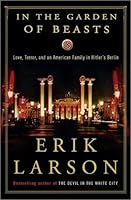 In the Garden of Beasts: Love, Terror, and an American Family in Hitler's Berlin