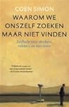 Waarom we onszelf zoeken, maar niet vinden: zelfhulp voor denkers, tobbers en narcisten Waarom we onszelf zoeken, maar niet vinden: zelfhulp voor denkers, tobbers en narcisten
