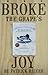 Broke the Grape's Joy by Patrick Hilyer Broke the Grape's Joy by Patrick Hilyer
