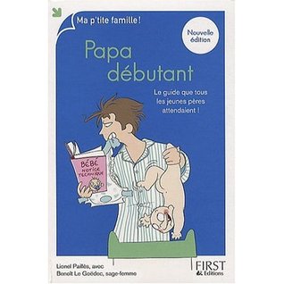 Papa débutant : Le guide que tous les jeunes pères attendaient !