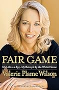 Fair Game: My Life as a Spy, My Betrayal by the White House 
