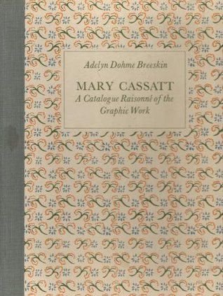 Mary Cassatt: A Catalogue Raisonne of the Graphic Work