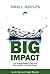 Small Groups, Big Impact