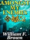 Amongst My Enemies by William F.    Brown