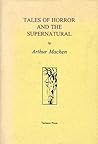 Tales of Horror and the Supernatural by Arthur Machen