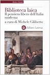 Biblioteca laica. Il pensiero libero dell'Italia moderna Biblioteca laica. Il pensiero libero dell'Italia moderna