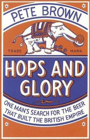 Hops and Glory: One Man's Search for the Beer That Built the British Empire (Hardcover)