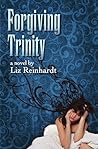 Forgiving Trinity by Liz Reinhardt