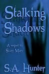 Stalking  Shadows by S.A. Hunter