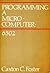 Programming a Microcomputer: 6502 (Joy of Computing)