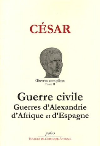 Œuvres complètes, tome 2 : Guerre civile, 48-49 av. J-C - Les Guerres d'Alexandrie, 47 av. J-C, d'Afrique, 47 av. J-C, et d'Espagne, 45 av. J-C (Paperback)