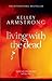 Living with the Dead (Women of the Otherworld, #9) by Kelley Armstrong