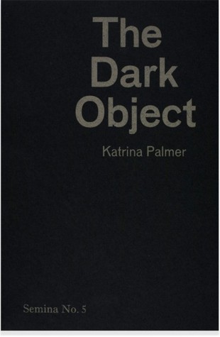 Katrina Palmer: The Dark Object (Semina No. 5)