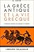 La Grèce antique et la vie grecque
