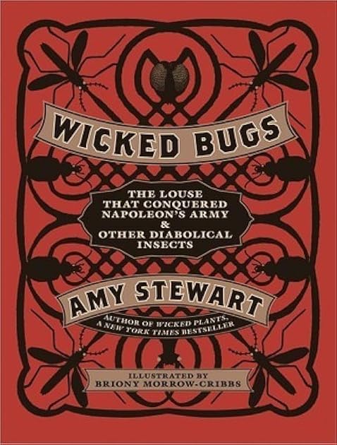 Wicked Bugs: The Louse That Conquered Napoleon's Army and Other Diabolical Insects