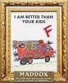 I am Better Than Your Kids by Maddox