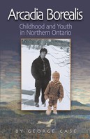 Arcadia Borealis: Childhood and Youth in Northern Ontario