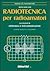 Radiotecnica per radioamatori. Con elementi di elettronica e telecomunicazioni