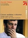 Cuoco andata e ritorno. Viaggi, sogni, ricette di un uomo che voleva cucinare