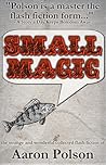Small Magic: Collected Flash Fiction Small Magic: Collected Flash Fiction